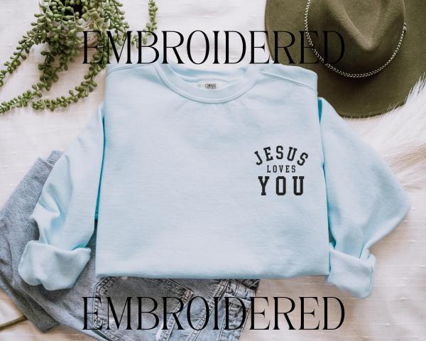 Embroidered Christian Sweatshirt Jesus Loves You Faith Apparel Religious Sweatshirt Gift for Her Sweatshirt Personalized Gift for Believers