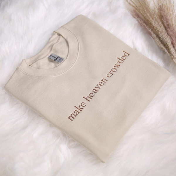 Make Heaven Crowded Embroidered Sweatshirt  God Is Good Outfit  Faith Clothing  Religious Family Hoodie Gifts  Christian Embroidery Hoodie - Image 5