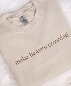 Make Heaven Crowded Embroidered Sweatshirt  God Is Good Outfit  Faith Clothing  Religious Family Hoodie Gifts  Christian Embroidery Hoodie