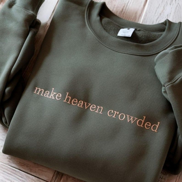 Make Heaven Crowded Embroidered Sweatshirt  God Is Good Outfit  Faith Clothing  Religious Family Hoodie Gifts  Christian Embroidery Hoodie - Image 6